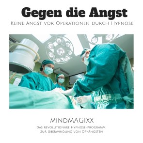 Gegen die Angst: Keine Angst vor Operationen durch Hypnose