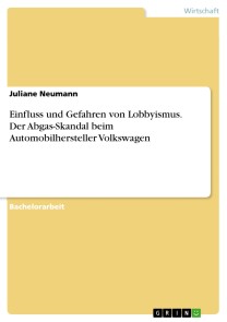 Einfluss und Gefahren von Lobbyismus. Der Abgas-Skandal beim Automobilhersteller Volkswagen