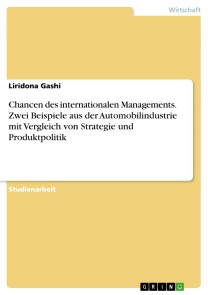 Chancen des internationalen Managements. Zwei Beispiele aus der Automobilindustrie mit Vergleich von Strategie und Produktpolitik