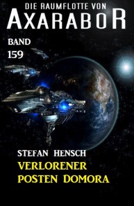 Verlorener Posten Domora: Die Raumflotte von Axarabor - Band 159