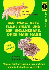 Der weise, alte Fuchs Sikati und der undankbare, dicke Hase Hansi