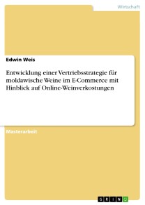 Entwicklung einer Vertriebsstrategie für moldawische Weine im E-Commerce mit Hinblick auf Online-Weinverkostungen