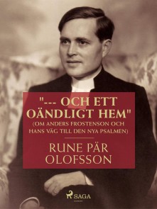 "--- och ett oändligt hem" (om Anders Frostenson och hans väg till den nya psalmen)