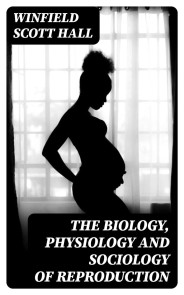 The Biology, Physiology and Sociology of Reproduction