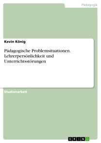 Pädagogische Problemsituationen. Lehrerpersönlichkeit und Unterrichtsstörungen