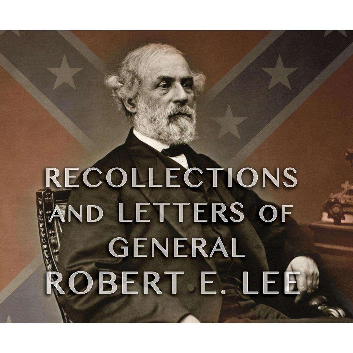 Recollections and Letters of General Robert E. Lee