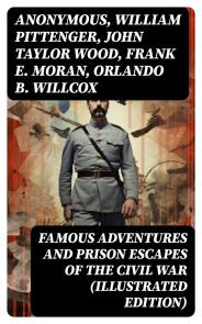 Famous Adventures and Prison Escapes of the Civil War (Illustrated Edition)