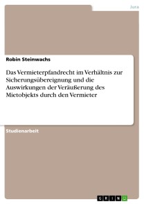 Das Vermieterpfandrecht im Verhältnis zur Sicherungsübereignung und die Auswirkungen der Veräußerung des Mietobjekts durch den Vermieter