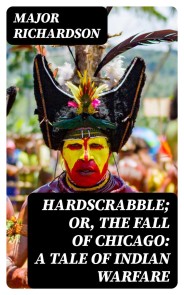 Hardscrabble; or, the fall of Chicago: a tale of Indian warfare