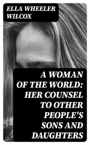 A Woman of the World: Her Counsel to Other People's Sons and Daughters