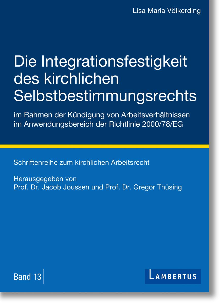 Die Integrationsfestigkeit des kirchlichen Selbstbestimmungsrechts im Rahmen der Kündigung von Arbeitsverhältnissen im Anwendungsbereich der Richtlinie 2000/78/EG