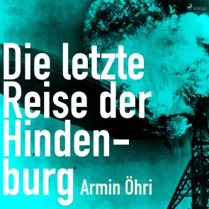 Die letzte Reise der Hindenburg (Ungekürzt)