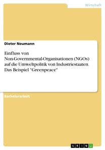 Einfluss von Non-Governmental-Organisationen (NGOs) auf die Umweltpolitik von Industriestaaten. Das Beispiel "Greenpeace"