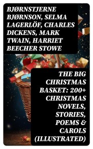 The Big Christmas Basket: 200+ Christmas Novels, Stories, Poems & Carols (Illustrated)