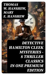 DETECTIVE HAMILTON CLEEK MYSTERIES - 8 Thriller Classics in One Premium Edition