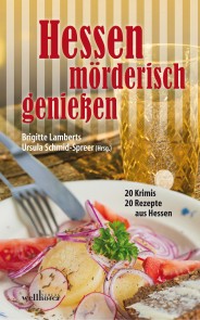 Hessen mörderisch genießen: 20 Krimis und 20 Rezepte aus Hessen