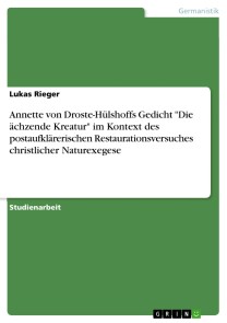 Annette von Droste-Hülshoffs Gedicht "Die ächzende Kreatur" im Kontext des postaufklärerischen Restaurationsversuches christlicher Naturexegese