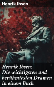 Henrik Ibsen: Die wichtigsten und berühmtesten Dramen in einem Buch