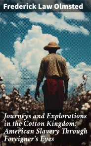 Journeys and Explorations in the Cotton Kingdom: American Slavery Through Foreigner's Eyes