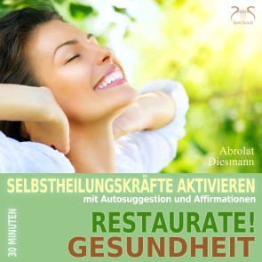 Restaurate! Gesundheit - Selbstheilungskräfte aktivieren mit Autosuggestion und Affirmationen