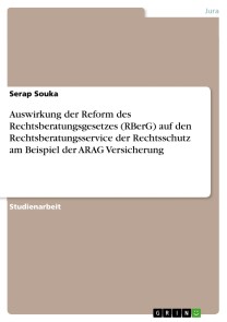 Auswirkung der Reform des Rechtsberatungsgesetzes (RBerG) auf den Rechtsberatungsservice der Rechtsschutz am Beispiel der ARAG Versicherung