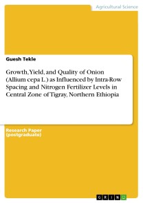 Growth, Yield, and Quality of Onion (Allium cepa L.) as Influenced by Intra-Row Spacing and Nitrogen Fertilizer Levels in Central Zone of Tigray, Northern Ethiopia