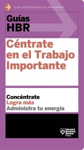 Guía HBR: Céntrate en el Trabajo Importante