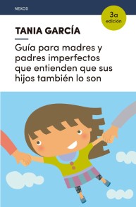 Guía para madres y padres imperfectos que entienden que sus hijos también lo son