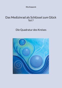 Das Medizinrad als Schlüssel zum Glück Teil 7