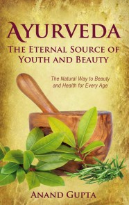 Ayurveda - The Eternal Source of Youth and Beauty