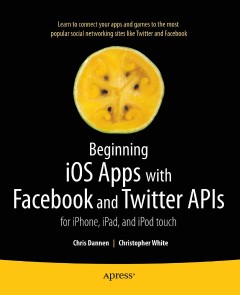 Beginning iOS Apps with Facebook and Twitter APIs