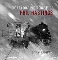 The Railroad Photography of Phil Hastings