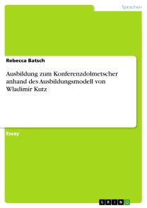 Ausbildung zum Konferenzdolmetscher anhand des Ausbildungsmodell von Wladimir Kutz