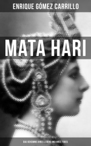 Mata Hari: Das Geheimnis ihres Lebens und ihres Todes