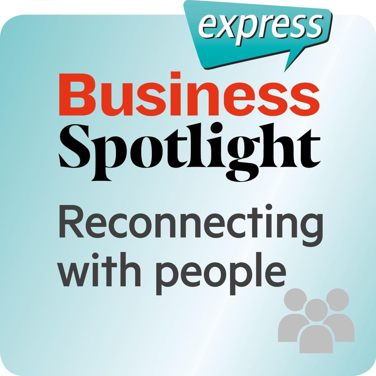 Business Spotlight express - Reconnecting with people