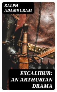 Excalibur: An Arthurian Drama