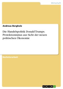 Die Handelspolitik Donald Trumps. Protektionismus aus Sicht der neuen politischen Ökonomie