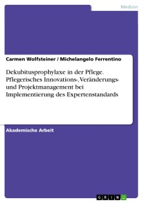 Dekubitusprophylaxe in der Pflege. Pflegerisches Innovations-, Veränderungs- und Projektmanagement bei Implementierung des Expertenstandards