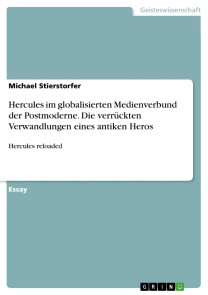 Hercules im globalisierten Medienverbund der Postmoderne. Die verrückten Verwandlungen eines antiken Heros