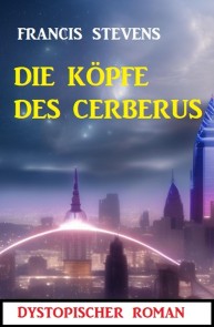 Die Köpfe des Cerberus: Dystopischer Roman