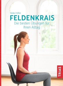 Feldenkrais. Die besten Übungen für Ihren Alltag