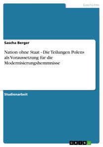 Nation ohne Staat - Die Teilungen Polens als Voraussetzung für die Modernisierungshemmnisse