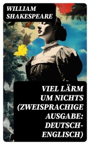 Viel Lärm um Nichts (Zweisprachige Ausgabe: Deutsch-Englisch)