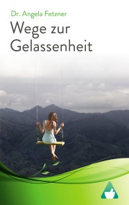 Wege zur Gelassenheit - Wie die Seele wieder auftankt