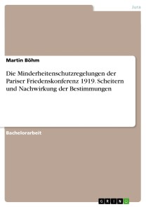 Die Minderheitenschutzregelungen der Pariser Friedenskonferenz 1919. Scheitern und Nachwirkung  der Bestimmungen