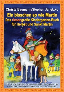 Ein bisschen so wie Martin -  Das riesengroße Kindergarten-Buch für Herbst und Sankt Martin