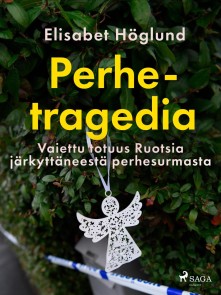 Perhetragedia - Vaiettu totuus Ruotsia järkyttäneestä perhesurmasta