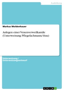 Anlegen einer Venenverweilkanüle (Unterweisung Pflegefachmann/-frau)