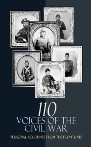 110 Voices of the Civil War: Personal Accounts from the Frontlines