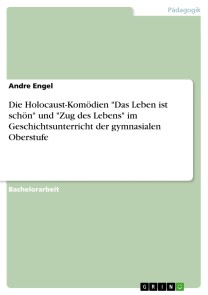 Die Holocaust-Komödien "Das Leben ist schön" und "Zug des Lebens" im Geschichtsunterricht der gymnasialen Oberstufe